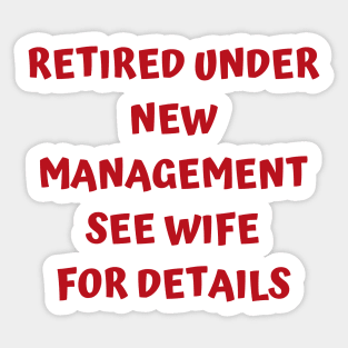 Retired Under New Management See Wife For Detail Sticker